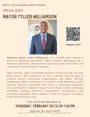 Monterey City Mayor. Tyller Williamson will be a guest speaker on February 29th from 12:30pm to 1:30pm on Zoom and in person in room 102 in McGowan. 