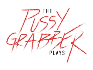 Stark red handwriting spelling The Pussy Grabber Plays
