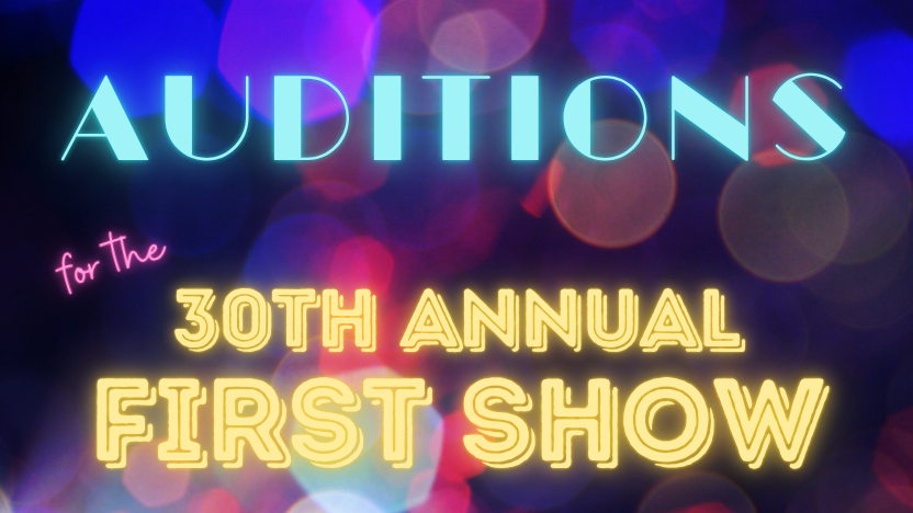 Blurry background with text: Auditions for the 30th Annual First Show
