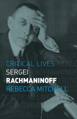 Critical Lives Sergei Machmaninoff by Rebecca Mitchell (book cover)