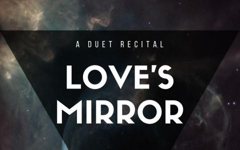 Poster with text "A Duet RecitaL Love's Mirror"