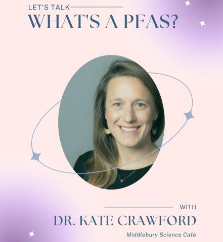 Flyer with Dr. Kate Crawford's portrait photo. Text reads 'Let's Talk What's a PFAS? With Dr. Kate Crawford. Middlebury Science Cafe.' Pink and purple gradient background