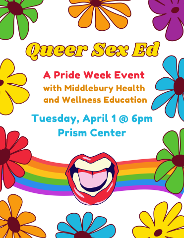 Queer Sex Ed: a Pride Week Event with Middlebury Health and Wellness Education
Tuesday, April 1 @ 6pm in the Prism Center