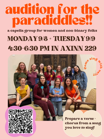 A poster inviting you to audition for the Paradiddles, an a capella group for women and non binary folks. Auditions will be held Monday and Tuesday 9/8 and 9/9 from 4:30 to 6:30 in Axinn 229. The poster is pink and orange with a photo of the singers and a QR code to sign up.