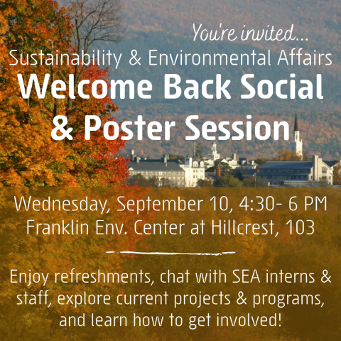 Aerial view of Middlebury College campus in the fall with writing over it that says "you're invited... sustainability and environmental affairs welcome back social and poster session" The date is Wednesday, September 10 from 4:30 to 6 PM at Franklin Environmental Center at Hillcrest room 103." Below it states, "enjoy refreshments, chat with SEA interns and staff, explore current projects and programs, and learn how to get involved!"