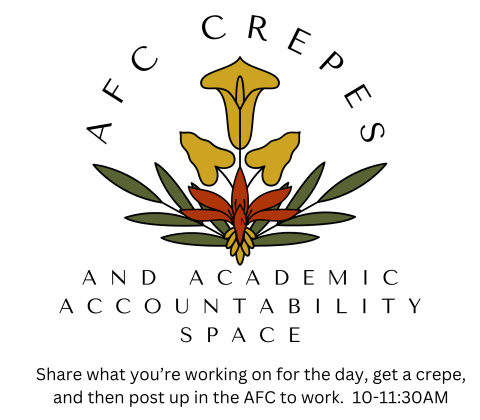 Yellow flower petals with red base and green leaves. With text that wraps around it: AFC Crepes and Academic Accountability Space. Share what you're working on for the day, get a crepe and then post up in the AFC to work. 10-11:30AM.