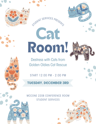 This is a flyer with cartoon cats advertising the Cat Room event hosted by Student Services with Golden Oldies Cat Rescue. It starts at 12:00PM to 2:00PM on Tuesday, December 3rd in McCone 220B Conference Room.