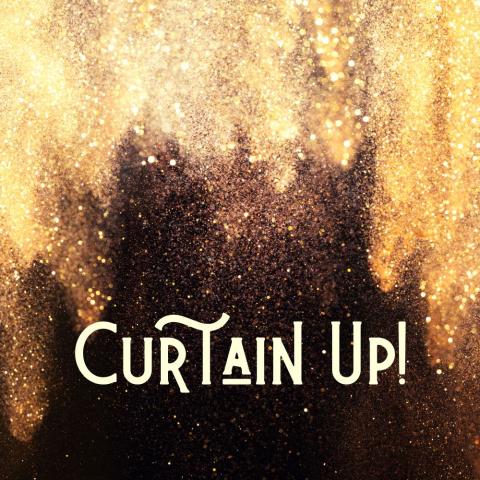 The text "Curtain Up!" on a black and gold background