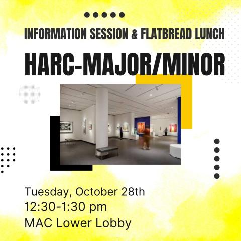 Info session poster with text: Information session & Flatbread lunch, HARC-Major/Minor, Tuesday, October 28th, 12:30-1:30pm, MAC Lower Lobby