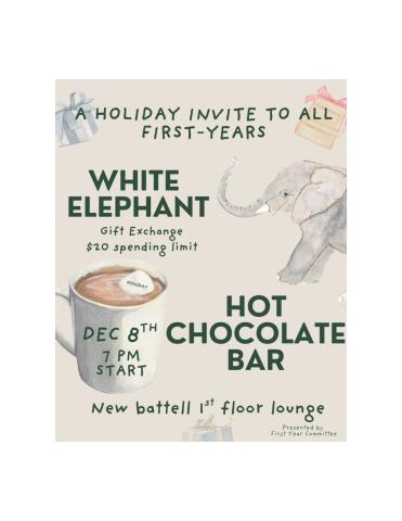 White Elephant event for first years. December 8th from 7:00 - 8:00 pm in New Battell first floor lounge!  There will be a hot chocolate bar, and the spending limit for gifts is 20 dollars!