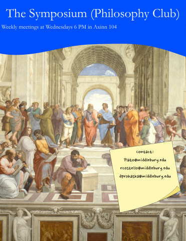 The Symposium (Philosophy club)
Weekly meetings at Wednesday 6 PM in Axinn 104