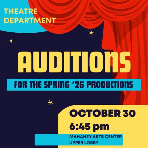 Text on colorful background: Theatre Department Auditions for the spring' 26 Productions. October 30, 6:45 pm, Mahaney Arts Center, Upper Lobby