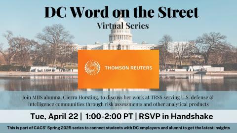 Meet with MIIS alumni who will discuss their work at Thomson Reuters Special Services (TRSS). TRSS serves Federal law enforcement, the U.S. defense and intelligence communities, and commercial and international businesses through risk assessments and other analytical products.