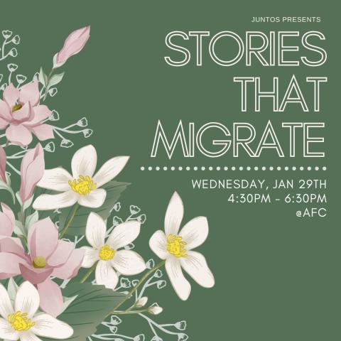 Image of flowers and green background titles Stories that Migrate. Wednesday January 29th 4:30-6:30