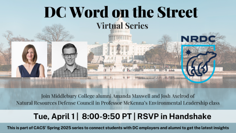 Join Middlebury College alumni Amanda Maxwell and Josh Axelrod as they discuss their work with the Natural Resources Defense Council. This will be a class talk in Professor Megan McKenna's Environmental Leadership class.