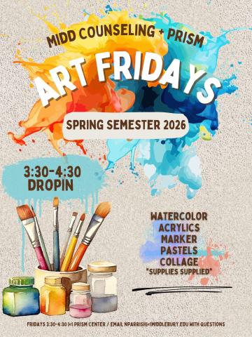 Paint splattered canvas with title "Art Fridays" sponsored by Midd Counseling and Prism, 3:30-4:30PM.  Water color, acrylics, marker, pastels, collage supplies provided.