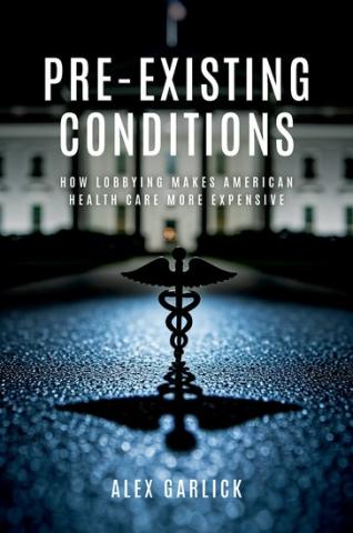 Pre-Existing Conditions: How Lobbying Makes American Health Care More Expensive