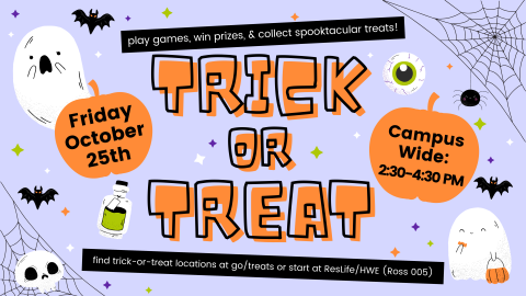Purple background with ghosts, bats, spider webs and a skull. Text reads "play games, win prizes & collect spooktacular treats! 
Trick or Treat. Friday October 25th - Campus Wide: 2:30-4:30pm 
Find trick-or-treat locations at go/treats or start at ResLife/HWE (Ross 005)"