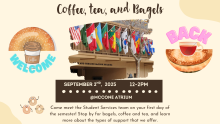 Come meet the Student Services team on your first day of the semester!  Stop by the McCone Atrium for bagels, coffee and tea, and learn more about the types of support that we offer.