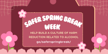 images with warm colors and flowers with text reading "safer spring break week: help build a culture of harm reduction related to alcohol; go/saferspringbreak/"