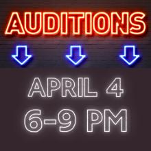 Backlighted text on dark background: Auditions April 4, 6-9pm