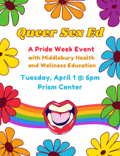 Queer Sex Ed: a Pride Week Event with Middlebury Health and Wellness Education
Tuesday, April 1 @ 6pm in the Prism Center