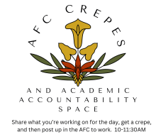 Yellow flower petals with red base and green leaves. With text that wraps around it: AFC Crepes and Academic Accountability Space. Share what you're working on for the day, get a crepe and then post up in the AFC to work. 10-11:30AM.