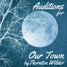 Image of full moon with the following text: Auditions for Our Town by Thornton Wilder