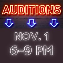 Graphic on black background with the following text: Auditions November 1, 6-9pm