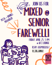 Mixed @ Senior Farewell: FRIDAY May 25th 5 PM @ AFC Lounge. Pizza + Drinks will be provided. RSVP @ GO/MIXEDSF/ by THIS SUNDAY!