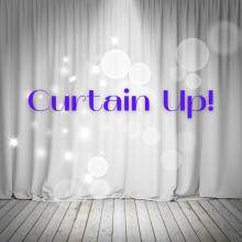 Image of white stage curtain with light flares overlaid with the following text: Curtain Up!