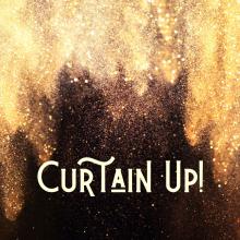 The text "Curtain Up!" on a black and gold background