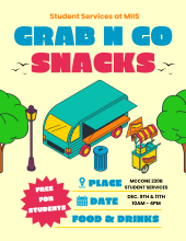 Bright yellow flyer with bold text decorated with an illustration of a food truck. The flyer reads as follows: Student Services at MIIS. Grab N Go Snacks. Place: McCone 220B Student Services. Date: December 9th & 11th 10AM-4PM. Food & Drinks. Free for Students.
