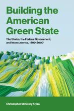 Book cover with a pale blue background, large green title text reading “Building the American Green State,” and a subtitle, “The States, the Federal Government, and Intercurrence, 1800–2000.” An abstract landscape of layered green, yellow, white, and blue brushstrokes fills the lower half above a dark green band naming author Christopher McGrory Klyza.
