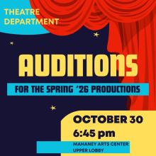 Text on colorful background: Theatre Department Auditions for the spring' 26 Productions. October 30, 6:45 pm, Mahaney Arts Center, Upper Lobby