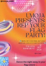 UMOJA PRESENTS: REP YOUR FLAG PARTY. 
SHOW OFF YOUR PRIDE, REP YOUR HERITAGE AND LETS PARTY IN UNITY!!!
