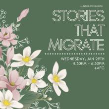 Image of flowers and green background titles Stories that Migrate. Wednesday January 29th 4:30-6:30