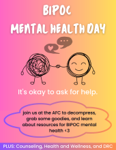 Top: "BIPOC Mental Health Day November 18th"
Middle: Circles with faces holding hands. "It's okay to ask for help"
Bottom: "join us at the AFC to decompress, grab some goodies, and learn about resources for BIPOC mental health <3"