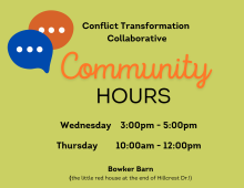 Conflict transformation Community Hours are on Wednesdays from three to five PM and Thursdays from ten AM to twelve PM at Bowker Barn