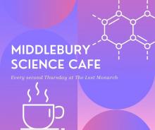 Middlebury Science Café flyer. Purple and pink geometric background with coffee cup line drawing. Text reads: 'Every Second Thursday at The Lost Monarch' 