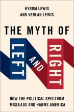 Cover image of the book 'The Myth of Left And Right: How The Political Spectrum Misleads And Harms America' by Hyrum Lewis and Verlan Lewis