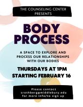 Flyer for 'Body Process.' Watercolor background with bold text. Reads: 'The Counseling Center Presents: Body Process. A space to explore and process our relationships with our bodies. Thursdays at 1pm starting February 16. Please contact srothberg@middlebury.edu for more info/to sign up.' 