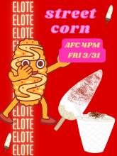 Red poster with a picutre of a corn kernel,  the words Elote in the background advertising Street Corn in the AFC on March 31 at 4pm
