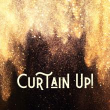 Gold and black background with the words "Curtain Up!" in white letters