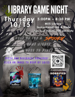 Halloween Game Night!
Thursday 10/15 from 5:00 pm - 8:30 pm
Halloween themed games in the MIIS Library Instructional Lab and Node. 
Open to all students, staff and faculty. Pizza and beverages provided.
Please RSVP by 10/13 https://docs.google.com/forms/d/e/1FAIpQLSfZq7UPIGr6pZpGWoiVazT7E3UH_CYubQ7T4Vo3SPg4Fatpqw/viewform