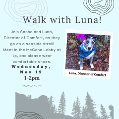 Join Sasha and Luna for a seaside stroll! Meet in the McCone Lobby at 1 pm and wear comfortable shoes.