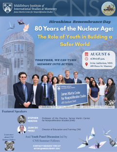 On the Hiroshima Remembrance Day, Aug 6, CNS will host a commemorative event to remember all the victims of nuclear weapons, and renew our determination to work for a world free of nuclear weapons through youth education. Speakers include CNS experts and CNS Summer Undergraduate Fellows. We will also watch short videos of Hibakusha, and downwinder.