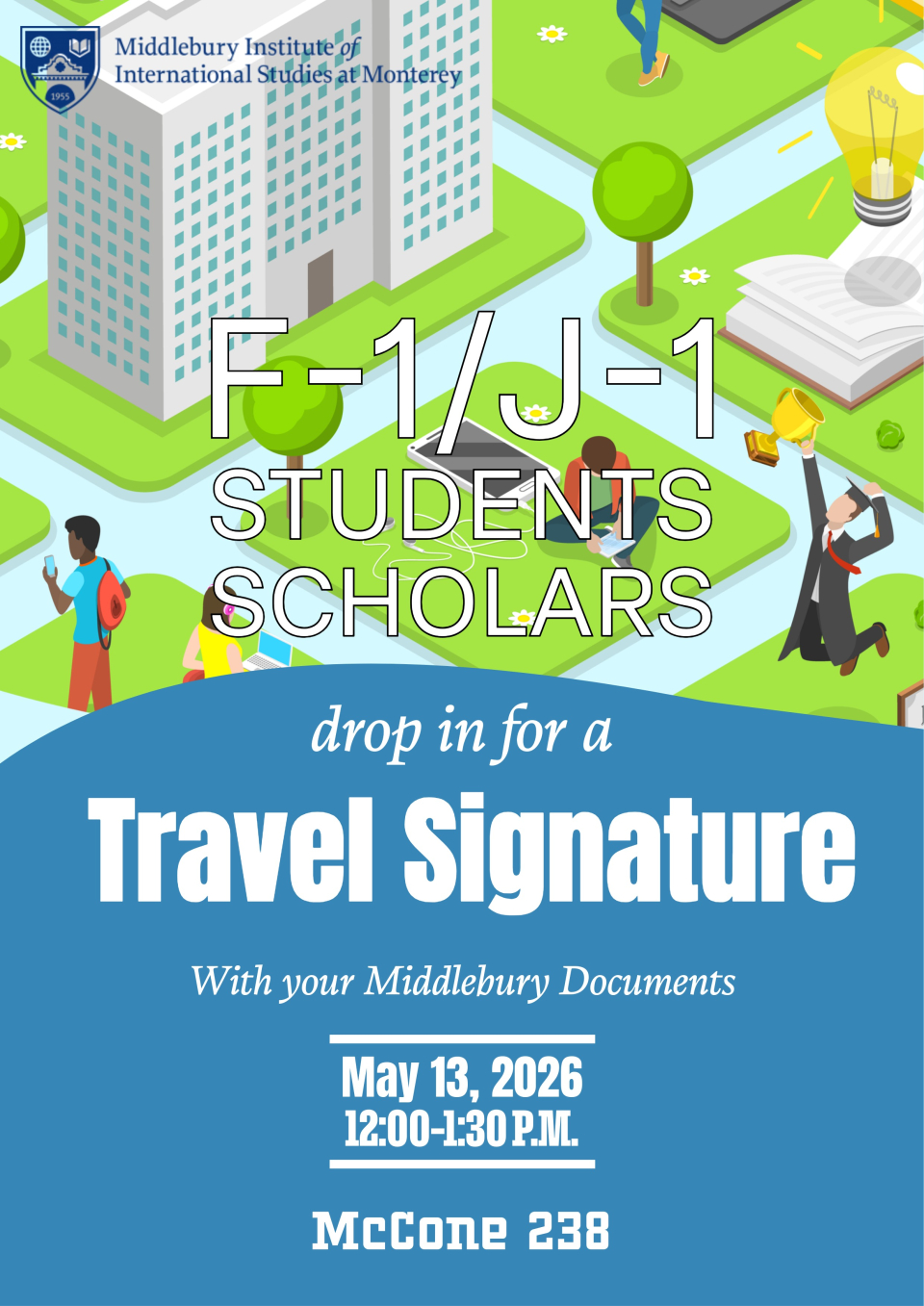Drop-in Travel Signature Event

Join the International Student & Scholar Services (ISSS) Drop-in Travel Signature Event! A one-stop opportunity for F-1 and J-1 students & scholars to get their documents signed to ensure they’re ready to return to the U.S. without any issues. Bring your I-20 or DS-2019 & passport with visa (if applicable).

Date: Wednesday, May 13, 2026 
Time: 12:00 – 2:00 PM 
Location: McCone Room 238