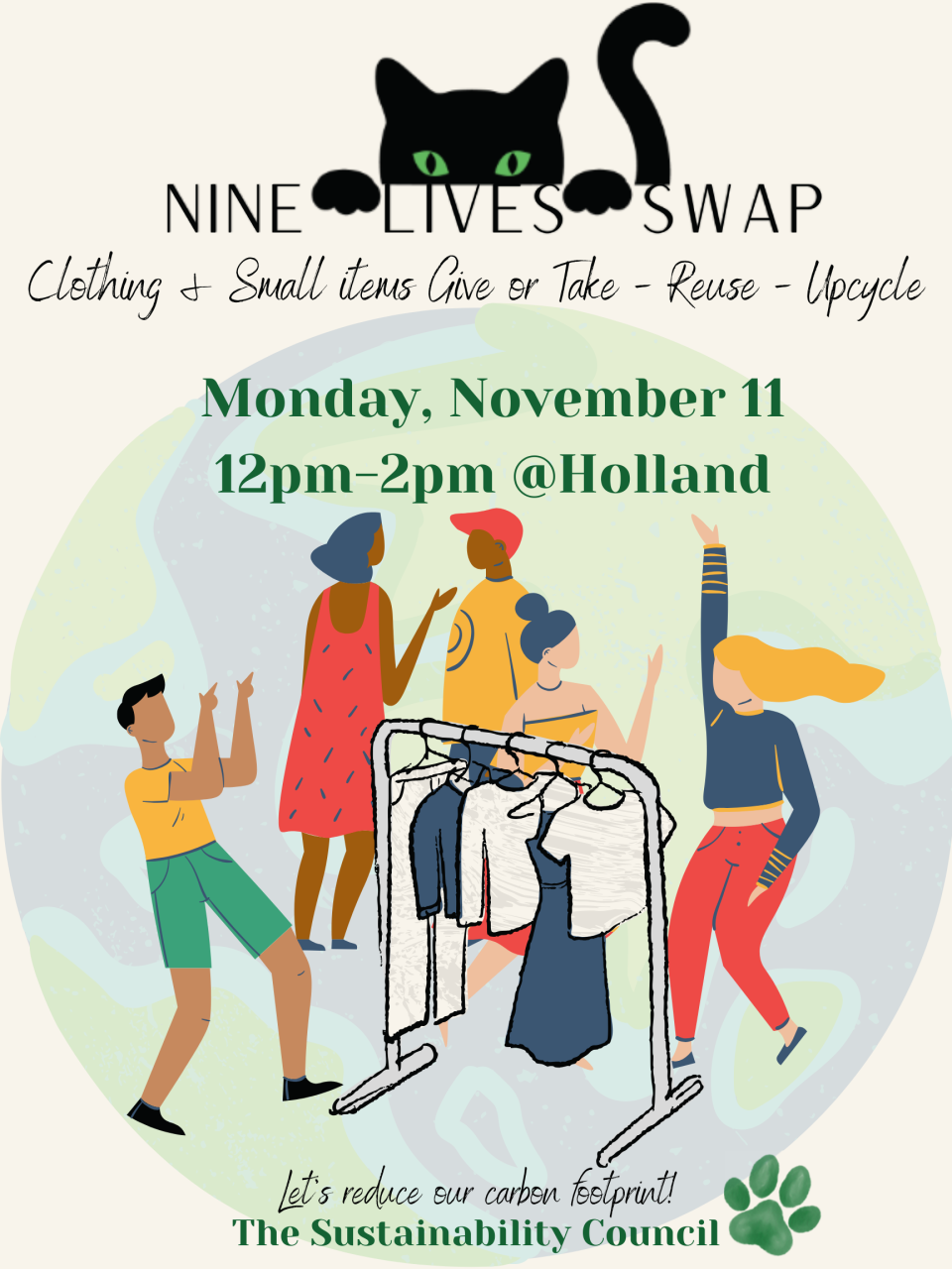 Nine Lives Swap poster displays a green-eyed black cat and a group of people chatting, dancing, and taking a look at second-hand clothing items on hangers.
This event will occur on November 11, from 12pm to 2pm, at Holland. It is sponsored by the Sustainability Council with the following slogan "Let's reduce our cardon footprint" and a green cat's paw print.