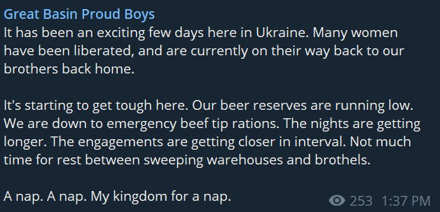 Post saying "It has been an exciting few days here in Ukraine. Many women have been liberated, and are currently on their way back to our brothers back home. It's starting to get tough here. Our beer reserves are running low. We are down to emergency beef tip rations. The nights are getting longer. The engagements are getting closer in interval. Not much time for rest between sweeping warehouses and brothels. A nap. A nap. My kingdom for a nap."